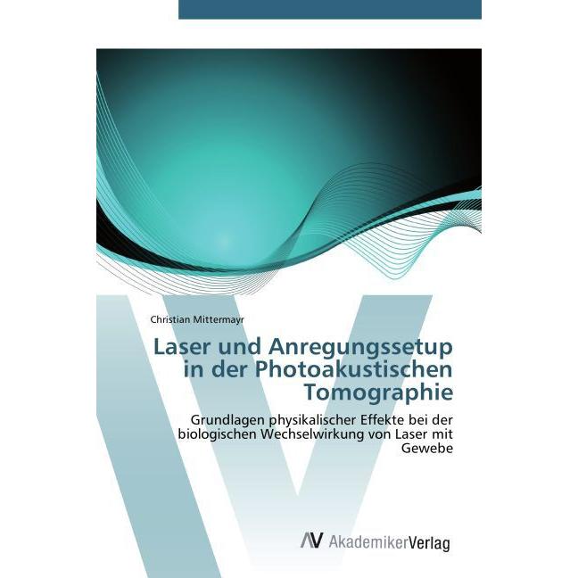 Laser und Anregungssetup in der Photoakustischen Tomographie, Fachbücher von Christian Mittermayr