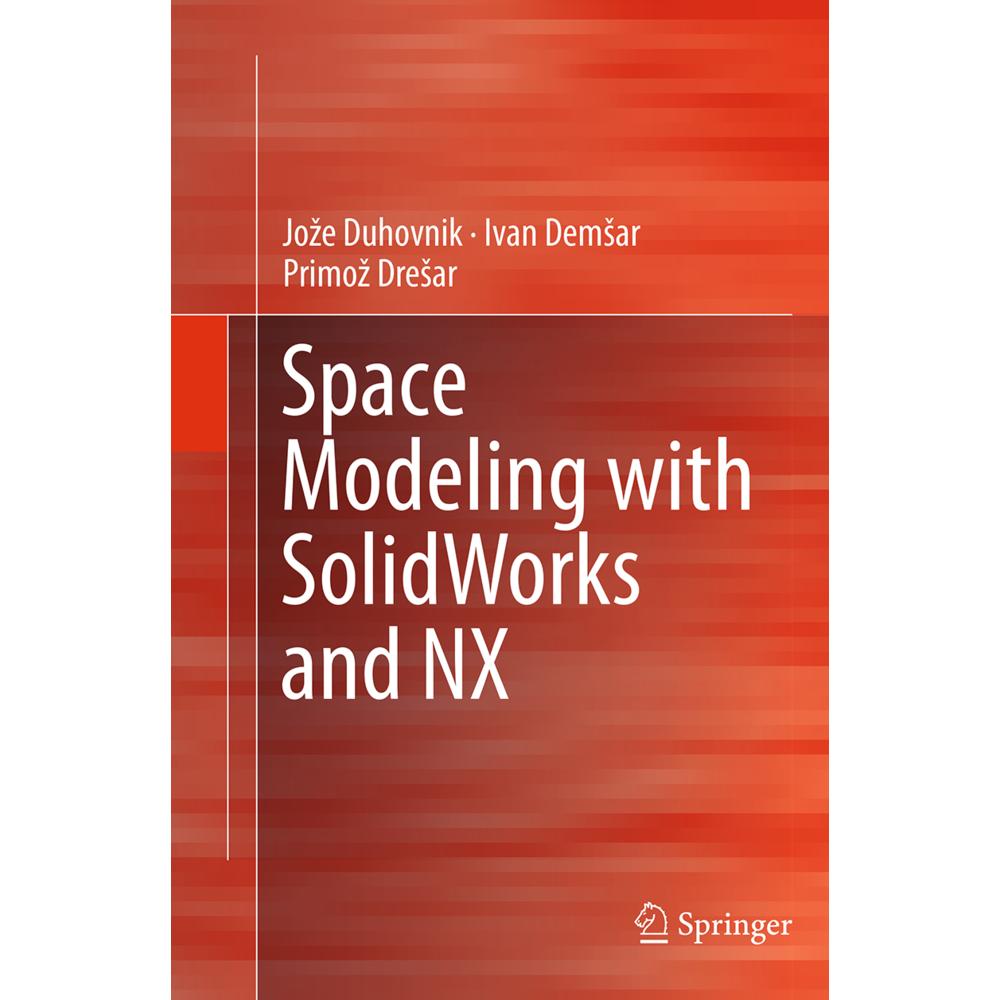 Space Modeling with SolidWorks and NX, Fachbücher von Ivan Demsar, Primoz Dresar, Joze Duhovnik