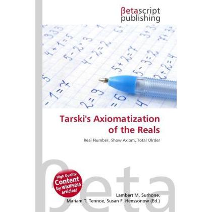 Tarski's Axiomatization of the Reals, Fachbücher von Lambert M. Surhone, Miriam T. Timpledon, Susan F. Marseken