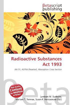 Produktbild Radioactive Substances Act 1993 (Mariam T. Tennoe, Susan F. Henssonow, Lambert M. Surhone, 2010)