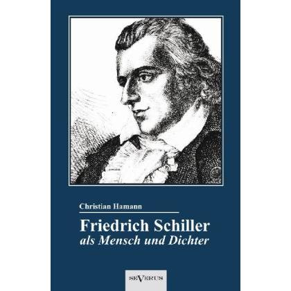 Friedrich Schiller als Mensch und Dichter. Eine Biographie, Sachbücher von Christian Hamann
