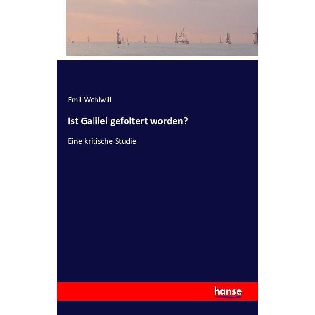 Ist Galilei gefoltert worden?, Belletristik von Emil Wohlwill