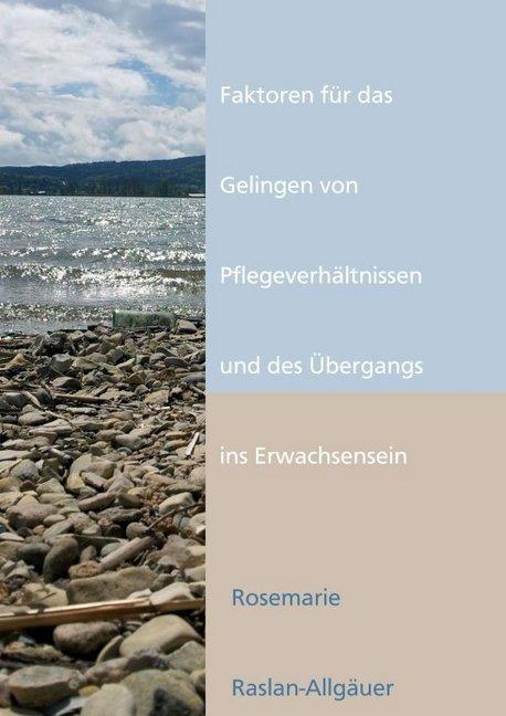 Produktbild Faktoren für das Gelingen von Pflegeverhältnissen und des Übergangs ins Erwachsensein (Deutsch, Rosemarie Raslan-Allgäuer, 2016)