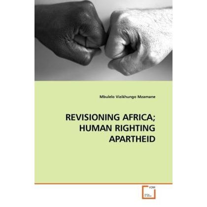Revisioning Africa Human Righting Apartheid, Fachbücher von Mbulelo Vizikhungo Mzamane