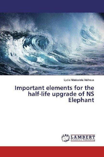 Immagine prodotto Important elements for the half-life upgrade of NS Elephant (Lydia Ndateelela Matheus, 2019)