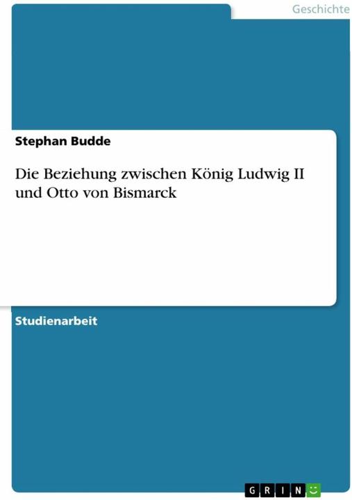 Produktbild Die Beziehung zwischen König Ludwig II und Otto von Bismarck (Deutsch, Stephan Budde, 2012)