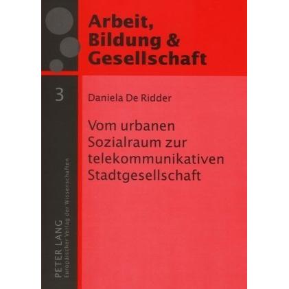 Vom urbanen Sozialraum zur telekommunikativen Stadtgesellschaft, Fachbücher von Daniela De Ridder