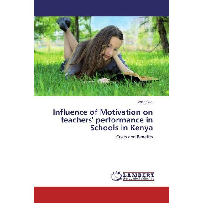 Influence of Motivation on teachers' performance in Schools in Kenya, Fachbücher von Moses Aol