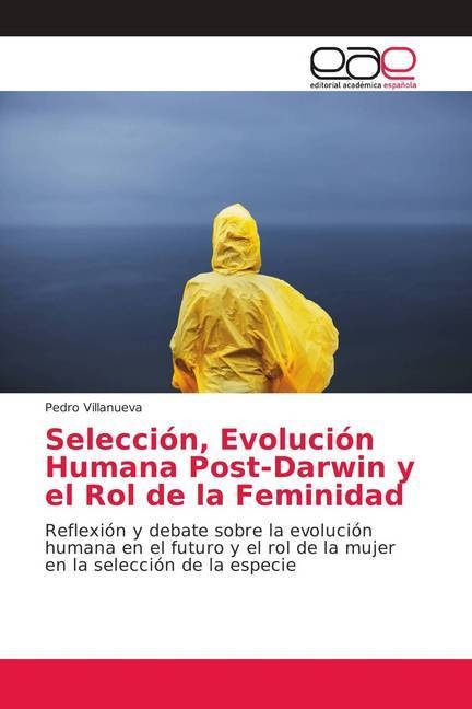Produktbild Selección, Evolución Humana Post-Darwin y el Rol de la Feminidad (Deutsch, Pedro Villanueva, 2018)