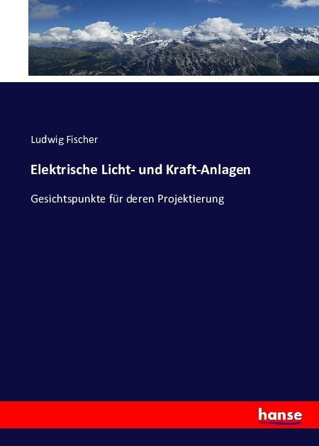 Produktbild Elektrische Licht- und Kraft-Anlagen (Deutsch, Ludwig Fischer, 2016)