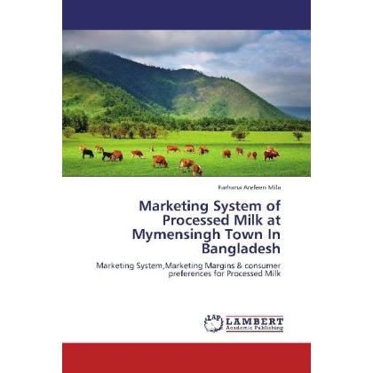 Marketing System of Processed Milk at Mymensingh Town In Bangladesh, Fachbücher