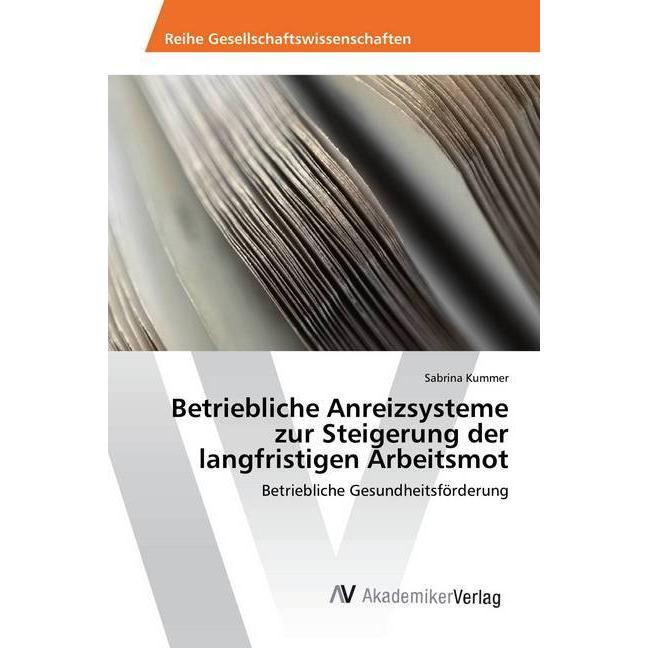 Betriebliche Anreizsysteme zur Steigerung der langfristigen Arbeitsmot, Fachbücher von Sabrina Kummer