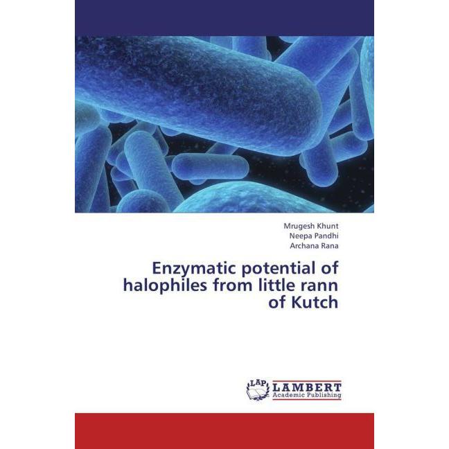 Enzymatic potential of halophiles from little rann of Kutch, Fachbücher von Neepa Pandhi, Mrugesh Khunt, Archana Rana