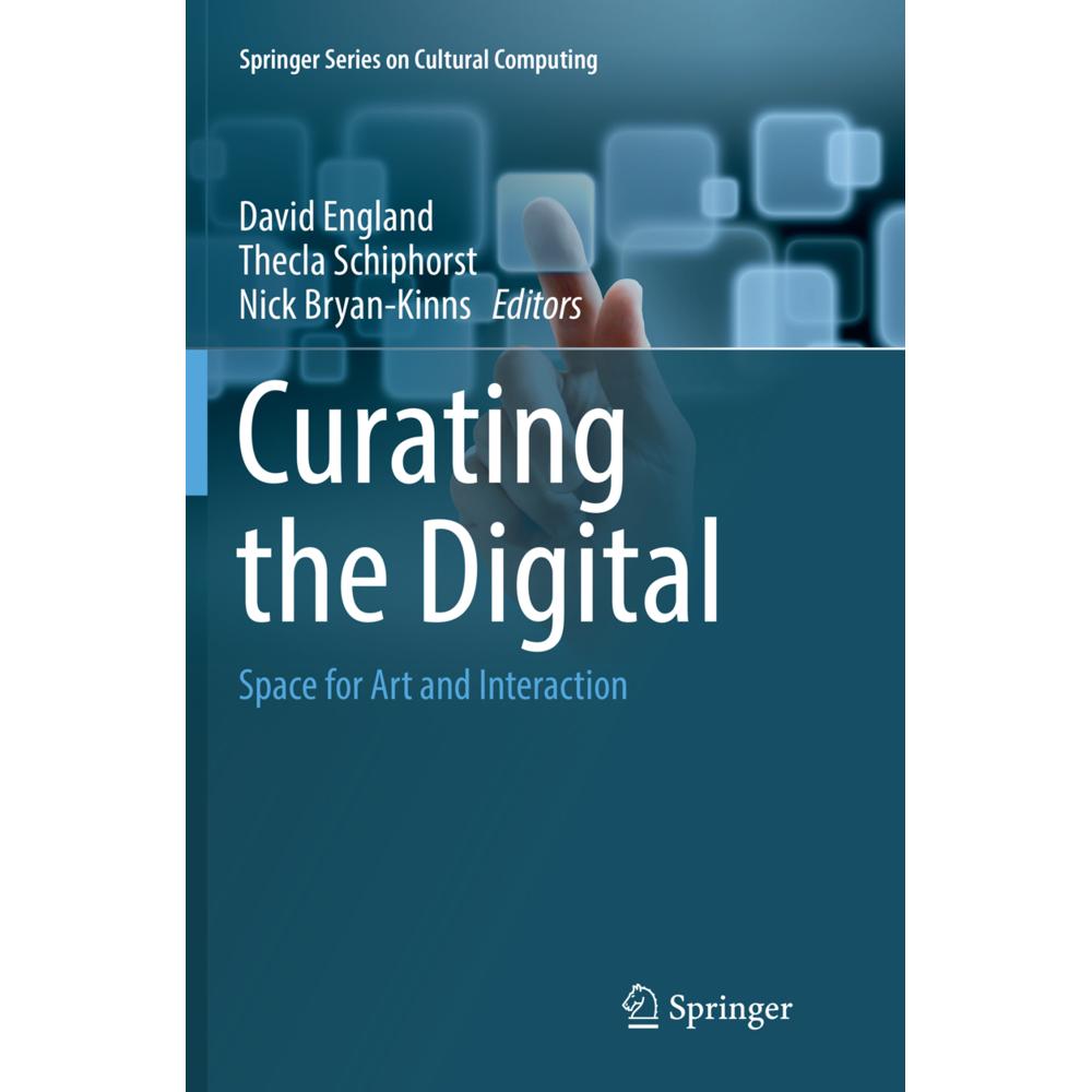 Curating the Digital, Fachbücher von Thecla Schiphorst, David England, Nick Bryan-Kinns