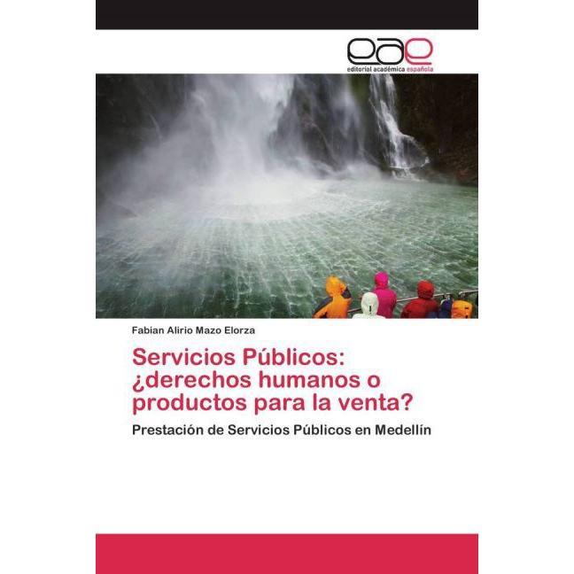 Servicios Públicos: ¿derechos humanos o productos para la venta?, Fachbücher von Fabian Alirio Mazo Elorza