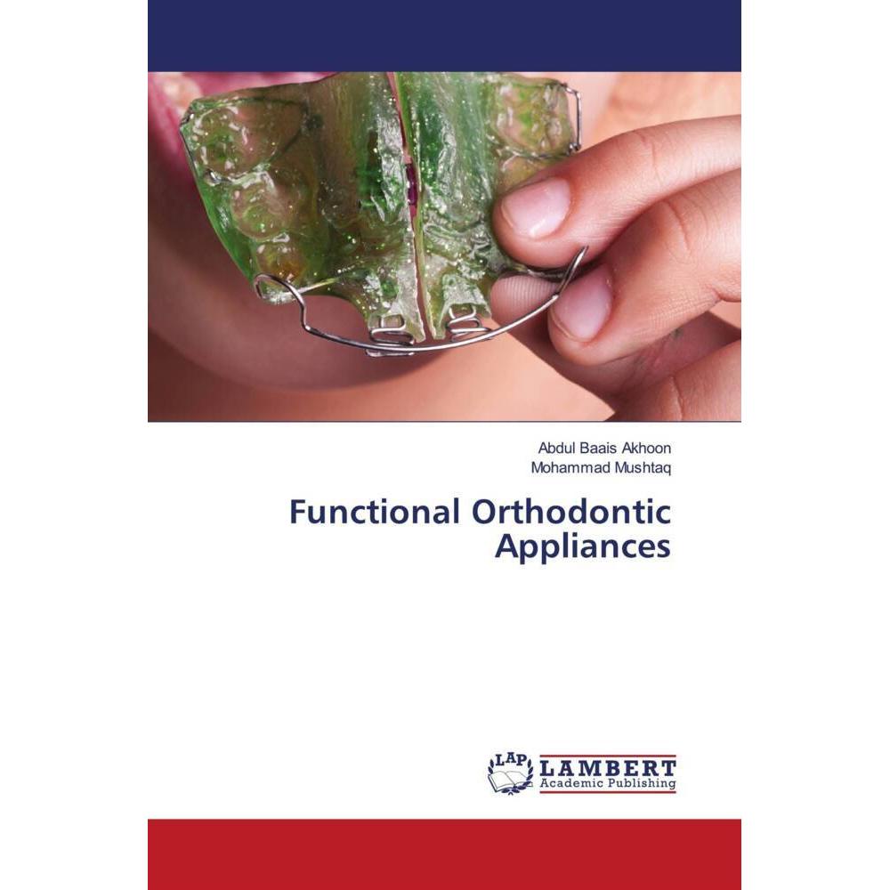 Functional Orthodontic Appliances, Fachbücher von Abdul Baais Akhoon, Mohammad Mushtaq