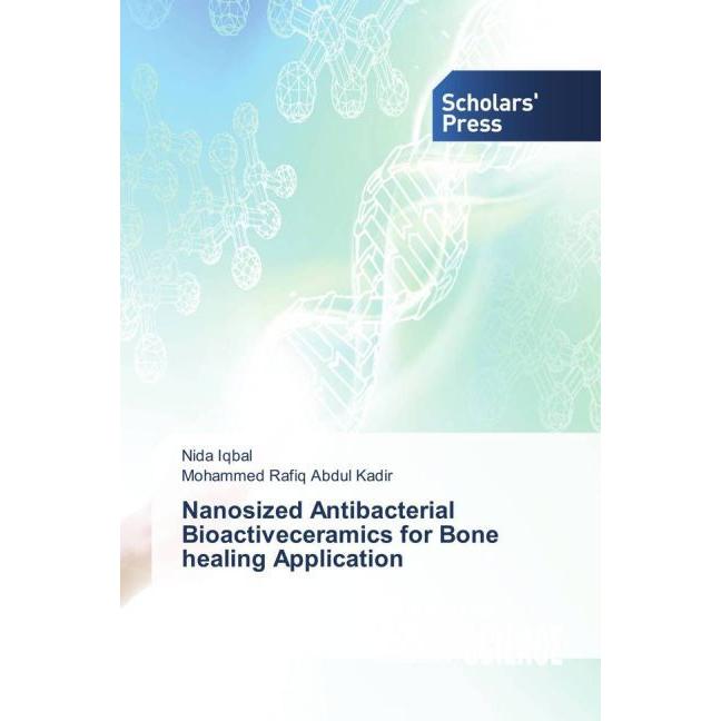 Nanosized Antibacterial Bioactiveceramics for Bone healing Application, Fachbücher von Mohammed Rafiq Abdul Kadir, Nida ...