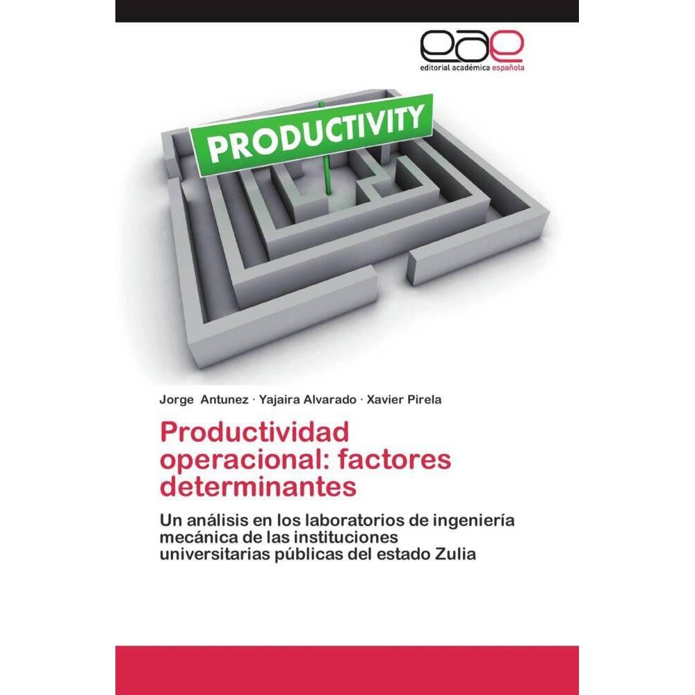 Productividad operacional: factores determinantes, Fachbücher von Yajaira Alvarado, Jorge Antunez, Xavier Pirela