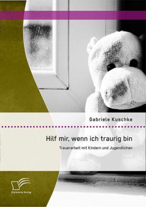 Produktbild Hilf mir, wenn ich traurig bin: Trauerarbeit mit Kindern und Jugendlichen (Deutsch, Gabriele Kuschke, 2014)