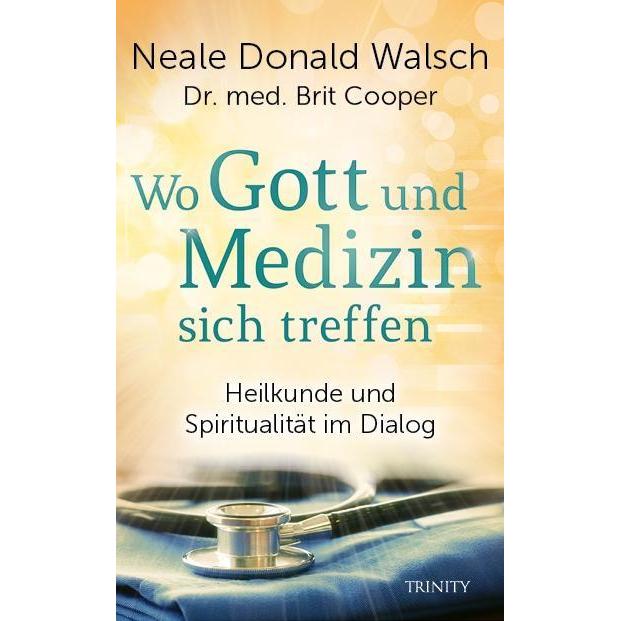 Wo Gott und Medizin sich treffen, Ratgeber von Neale Donald Walsch, Brit Cooper