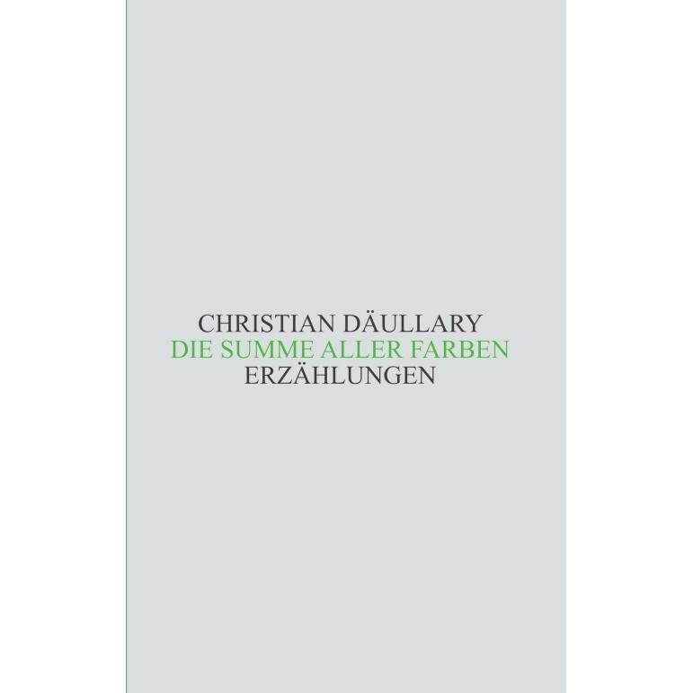 Die Summe aller Farben, Belletristik von Christian Däullary