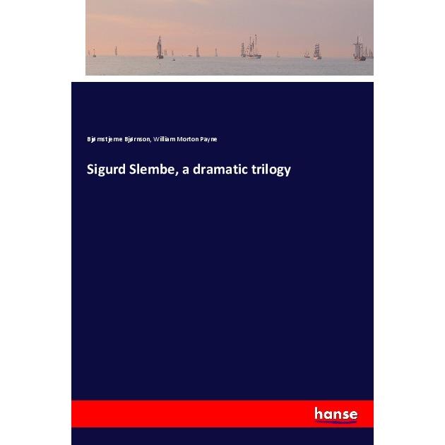 Sigurd Slembe, a dramatic trilogy, Belletristik von Bjørnstjerne Bjørnson, William Morton Payne