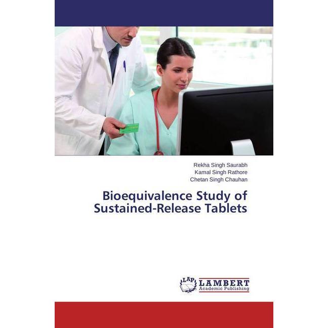 Bioequivalence Study of Sustained-Release Tablets, Fachbücher von Kamal Singh Rathore, Rekha Singh Saurabh, Chetan Singh...