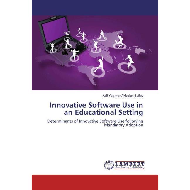 Innovative Software Use in an Educational Setting, Fachbücher von Asli Y. Akbulut-Bailey