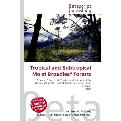 Tropical and Subtropical Moist Broadleaf Forests, Fachbücher von Lambert M. Surhone, Miriam T. Timpledon, Susan F. Marse...