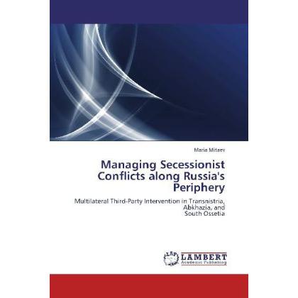 Managing Secessionist Conflicts along Russia's Periphery, Fachbücher von Maria Mitaev