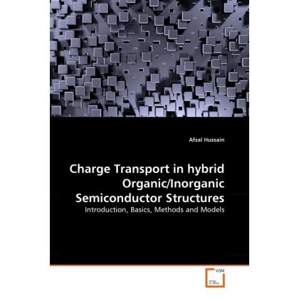 Charge Transport in hybrid Organic/Inorganic Semiconductor Structures, Fachbücher von Afzal Hussain