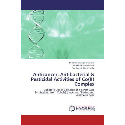Anticancer, Antibacterial & Pesticidal Activities of Co(II) Complex, Fachbücher von Tohfatush Shafi Shefa, Sha Md. Shaha...