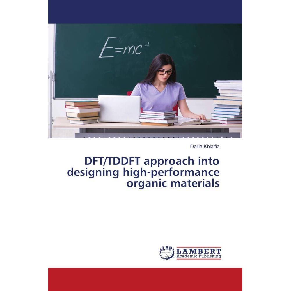 DFT/TDDFT approach into designing high-performance organic materials, Fachbücher von Dalila Khlaifia