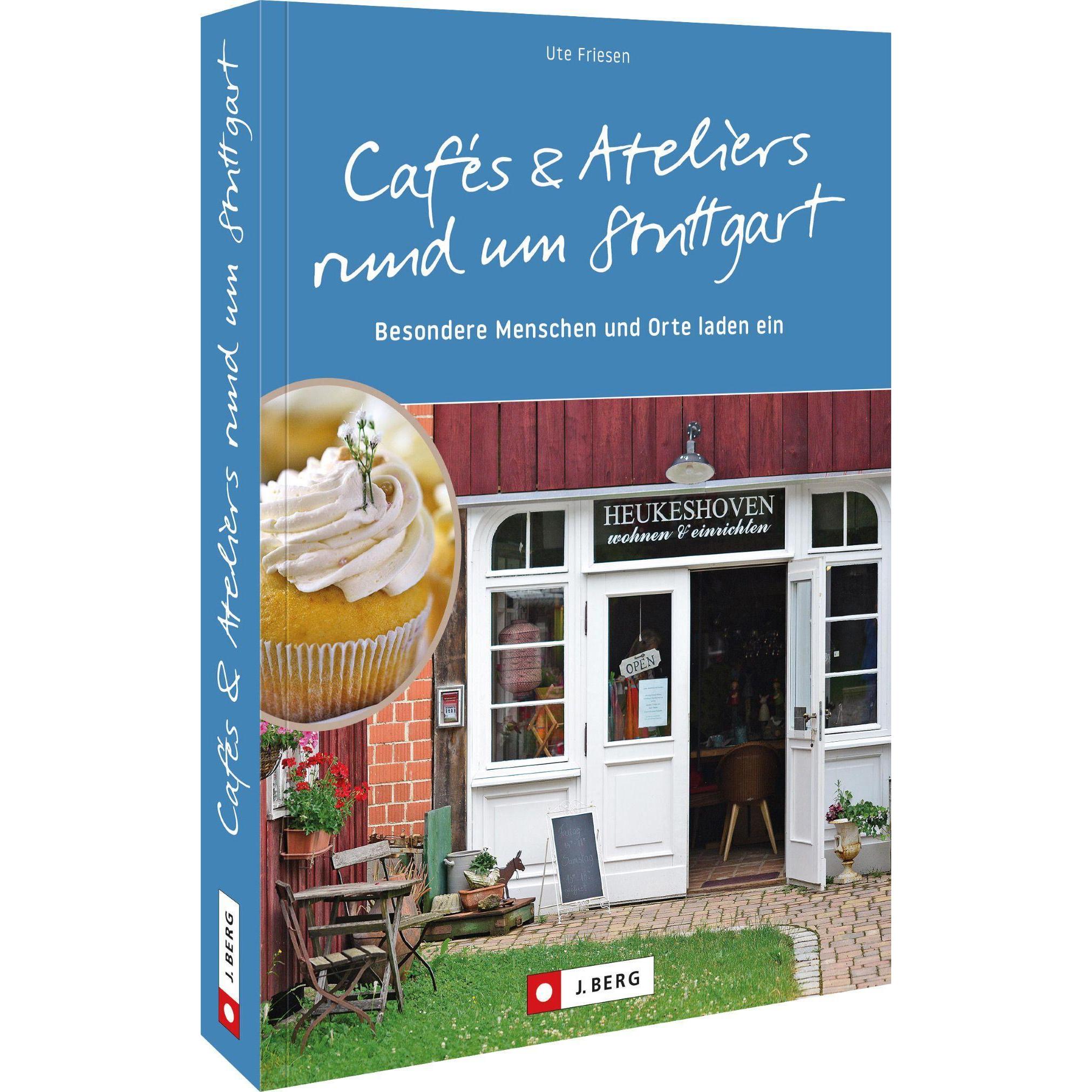 Cafés und Ateliers rund um Stuttgart, Ratgeber von Ute Friesen
