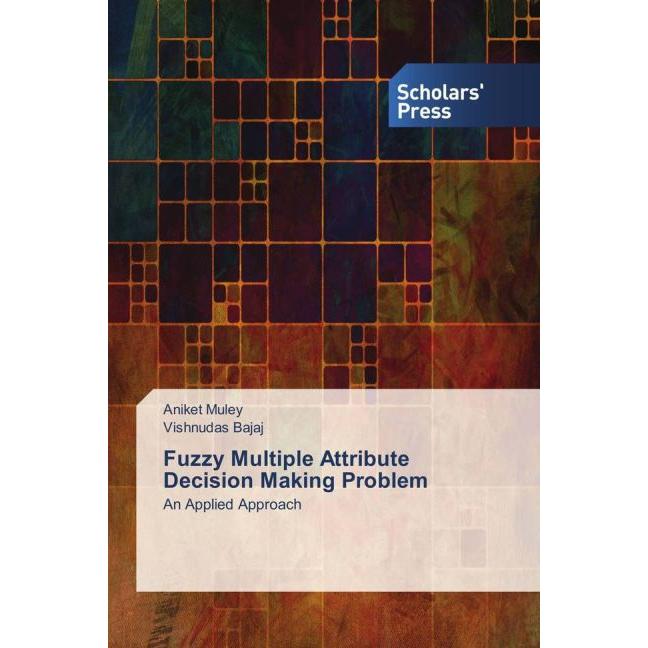 Fuzzy Multiple Attribute Decision Making Problem, Fachbücher von Aniket Muley, Vishnudas Bajaj