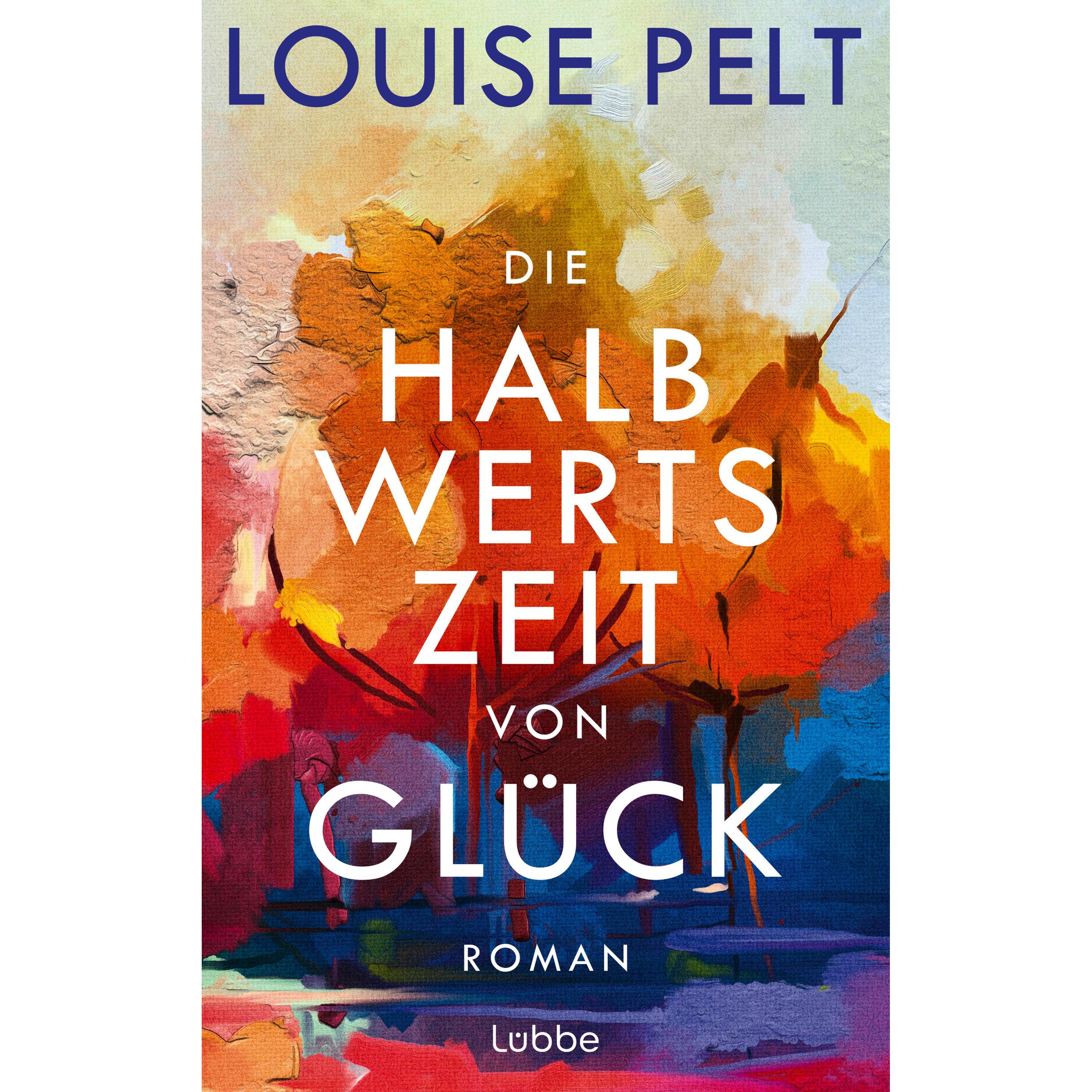Die Halbwertszeit von Glück, Belletristik von Louise Pelt