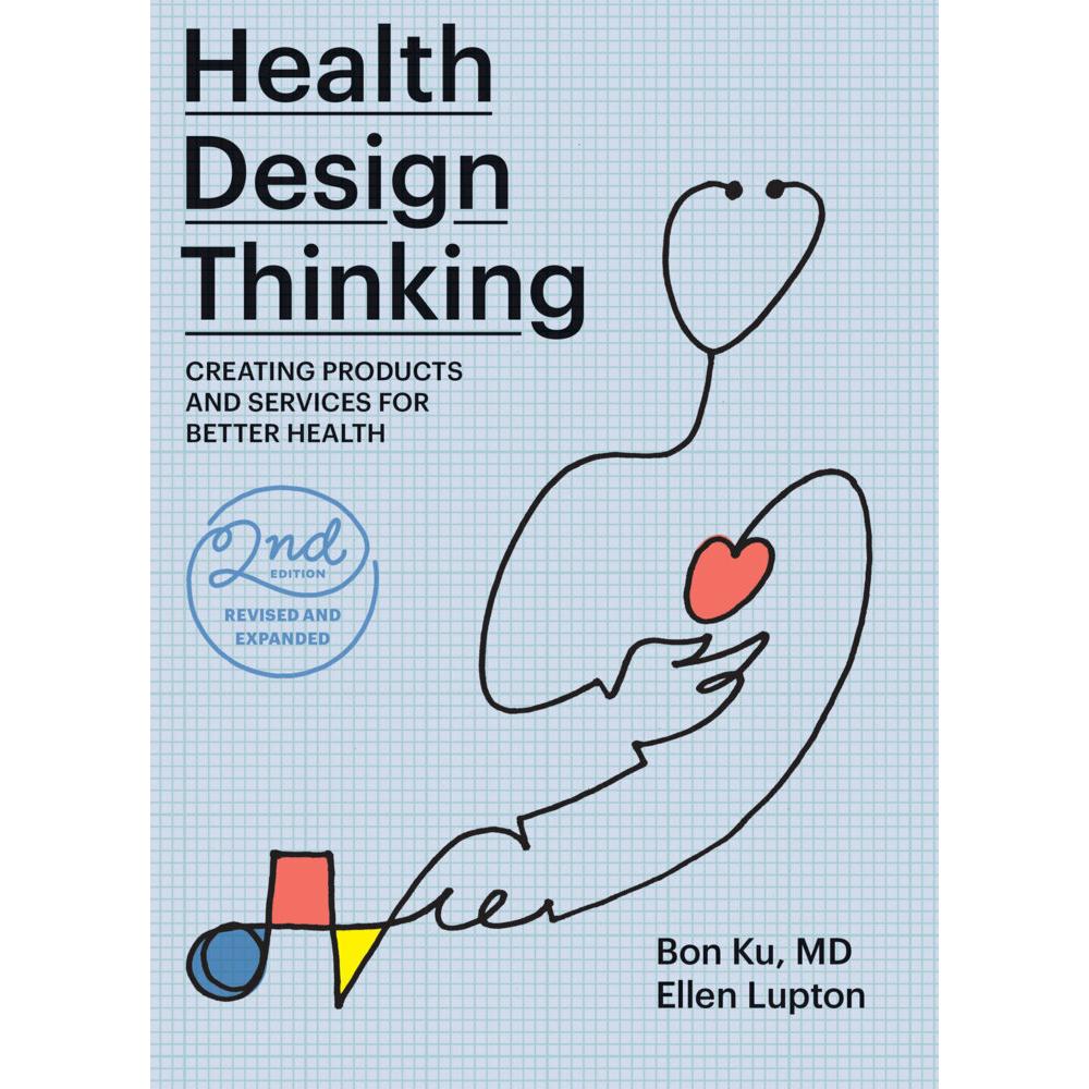 Health Design Thinking, second edition, Fachbücher von Ellen Lupton, Bon Ku