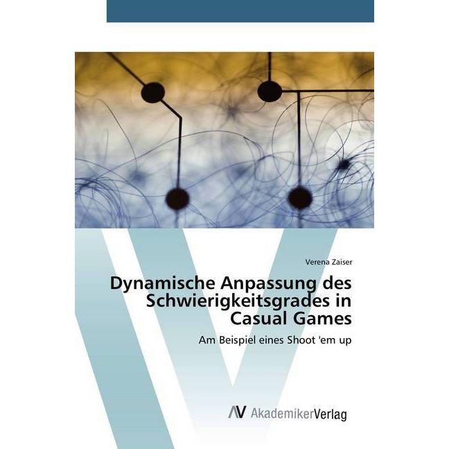 Dynamische Anpassung des Schwierigkeitsgrades in Casual Games, Fachbücher von Verena Zaiser