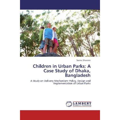 Children in Urban Parks: A Case Study of Dhaka, Bangladesh, Fachbücher
