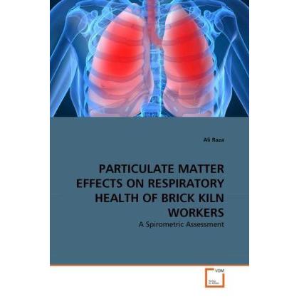 Particulate Matter Effects On Respiratory Health Of Brick Kiln Workers, Fachbücher von Ali Raza
