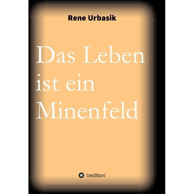Das Leben ist ein Minenfeld, Belletristik von Rene Urbasik