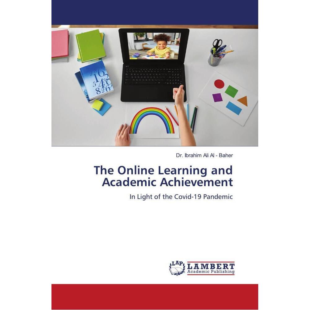The Online Learning and Academic Achievement, Fachbücher von Dr. Ibrahim Ali Al - Baher