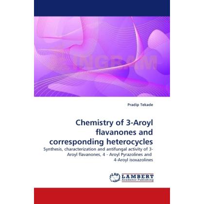 Chemistry of 3-Aroyl flavanones and corresponding heterocycles, Fachbücher von Pradip Tekade