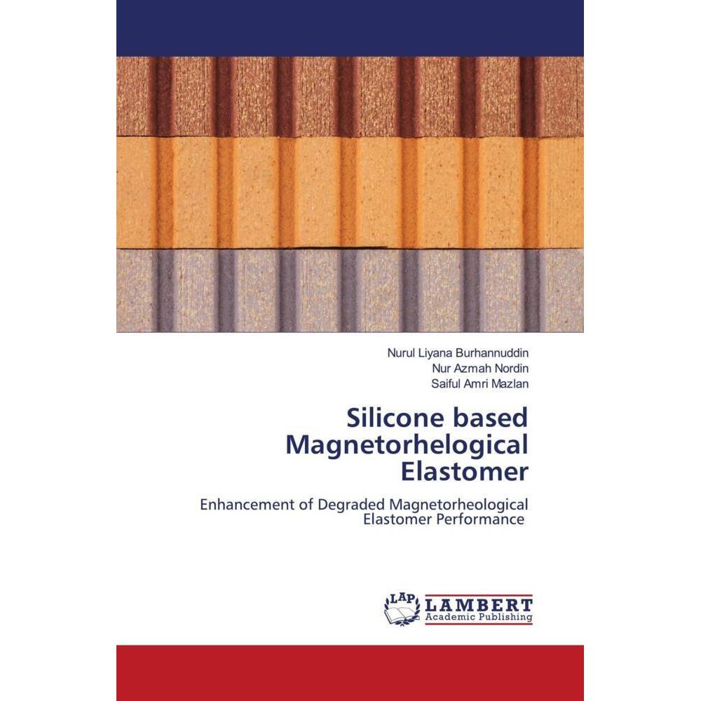 Silicone based Magnetorhelogical Elastomer, Fachbücher von Nur Azmah Nordin, Nurul Liyana Burhannuddin, Saiful Amri Mazl...