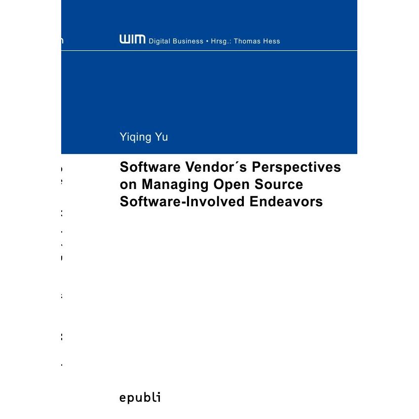 Software Vendor's Perspectives on Managing Open Source Software-Involved Endeavors, Fachbücher von Yiqing Yu
