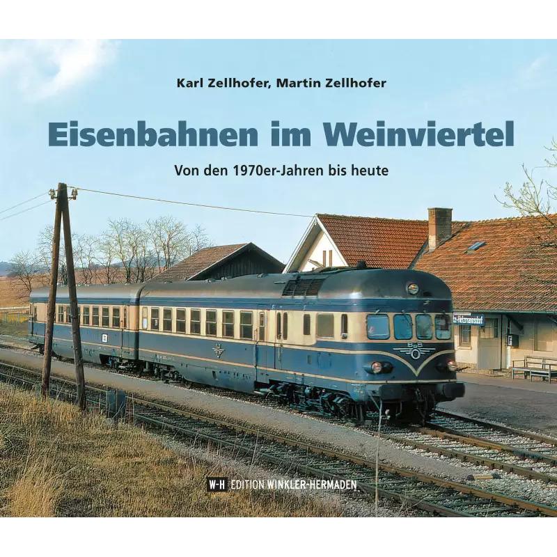 Eisenbahnen im Weinviertel, Sachbücher von Karl Zellhofer, Martin Zellhofer
