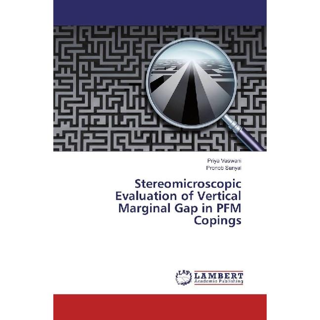 Stereomicroscopic Evaluation of Vertical Marginal Gap in PFM Copings, Fachbücher von Priya Vaswani, Pronob Sanyal