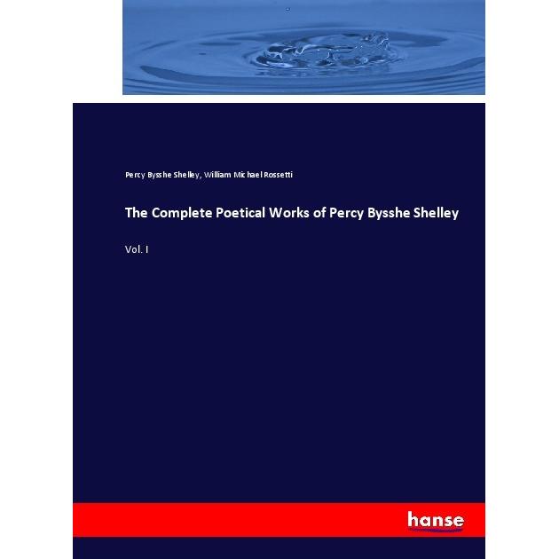 The Complete Poetical Works of Percy Bysshe Shelley, Fachbücher von Percy Bysshe Shelley, William Michael Rossetti