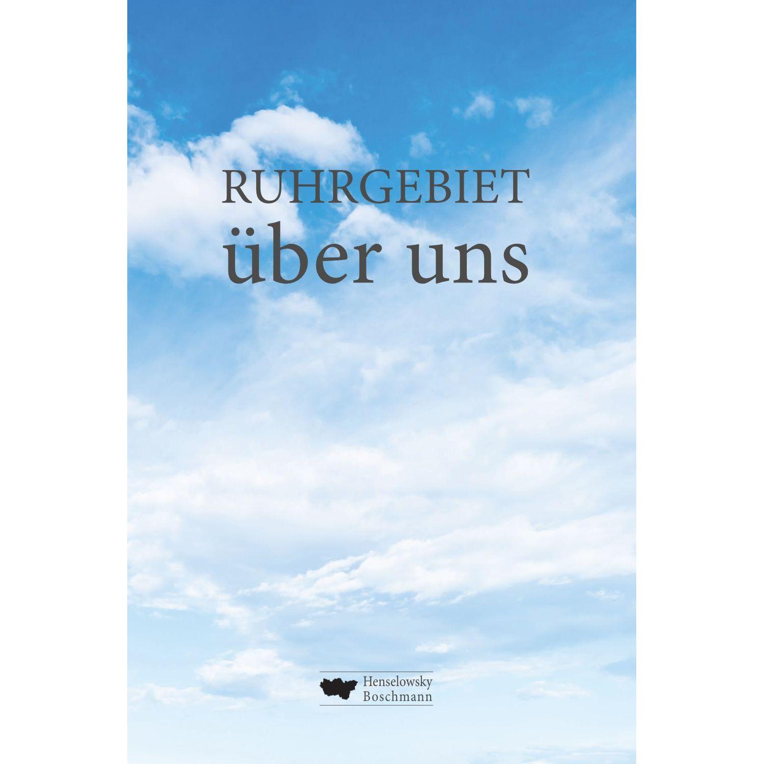 RUHRGEBIET über uns, Belletristik von Stefan Thoben, Conny und Siggi Stajkowski, Ludger Classen, Joachim Wittkowski, Vos...