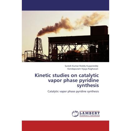 Kinetic studies on catalytic vapor phase pyridine synthesis, Fachbücher von Kondapuram Vijaya Raghavan, Suresh Kumar Red...
